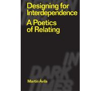 Martín Ávila Designing for Interdependence (Tascabile) Designing in Dark Times