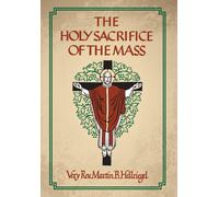 Martin B Hellriegel The Holy Sacrifice of the Mass (Copertina rigida)