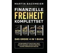 Finanzielle Freiheit Komplettset - Das große 4 in 1 Buch: Aktien Komplett-Anleitung | Geld richtig anlegen | Die richtigen ETFs kaufen | Kennzahlen-Analyse