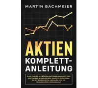 Martin Bachmeier Aktien Komplett-Anleitung (Copertina rigida)