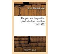 Martin-Barbet Rapport Sur La Question Générale Des Cimetières (Tascabile)