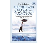 Martin Beirne Rhetoric and the Politics of Workplace Innovati (Copertina rigida)