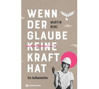 Martin Benz Wenn der Glaube keine Kraft hat: Ein Aufbauhelfer (Copertina rigida)