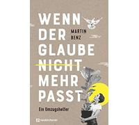 Martin Benz Wenn der Glaube nicht mehr passt: Ein Umzugshelfe (Copertina rigida)