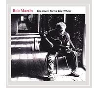 Martin, Bob - River Turns The Wheel