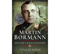 Martin Bormann: Hitler's Executioner
