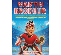 Martin Brodeur: The Inspiring Story of a Hockey Legend Who Broke Records, Won Gold, and Taught Kids the Power of Teamwork and Perseverance - A Motivational Biography for Young Readers