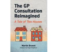 Martin Brunet The GP Consultation Reimagined (Tascabile) General Practice