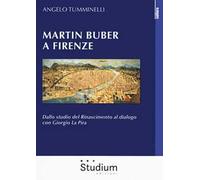Martin Buber a Firenze. Dallo studio del Rinascimento al dialogo con Giorgio La Pira