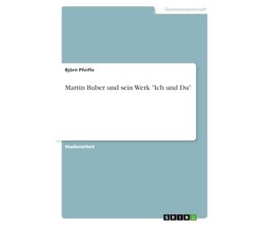 Martin Buber und sein Werk "Ich und Du"