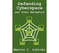 Martin C Libicki Defending Cyberspace and Other Metaphors (Tascabile)