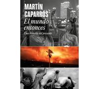 Martín Caparros El mundo entonces: Una historia del presente / The W (Tascabile)