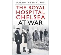 Martin Cawthorne The Royal Hospital Chelsea at War (Tascabile)