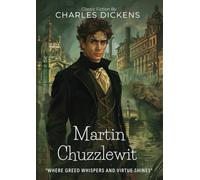 Martin Chuzzlewit By Charles Dickens (Illustrated & Annotated): A Tale of Greed, Redemption, and Family Fortune