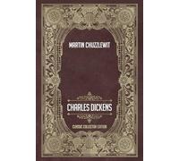 Martin Chuzzlewit - Classic Collector Edition (Annotated)