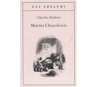 Martin Chuzzlewit [Oct 17, 2007] Dickens, Charles; Phiz and Oddera, B.
