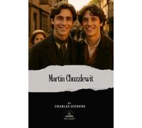 Martin Chuzzlewit: The Life and Adventures (Original Edition)