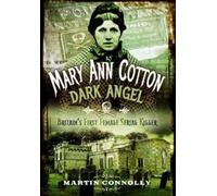 Martin Connolly Mary Ann Cotton - Dark Angel: Britain's First Female (Tascabile)