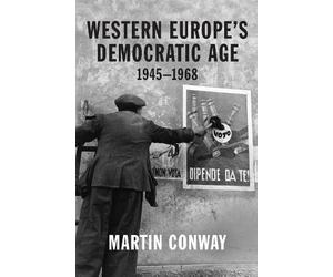 Martin Conway Western Europe’s Democratic Age (Tascabile)