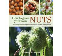 Martin Crawford How to Grow Your Own Nuts (Tascabile)