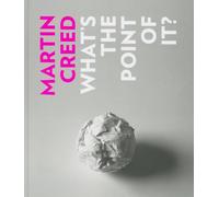 Martin Creed: What's the Point of It?