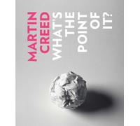 Martin Creed: What's the Point of It?