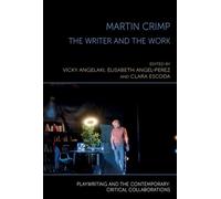 Martin Crimp: The Writer and the Work