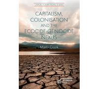 Martin Crook Capitalism, Colonisation and the Ecocide-Genocide Nexus (Tascabile)
