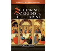 Martin D. Stringer Rethinking the Origins of the Eucharist (Tascabile)