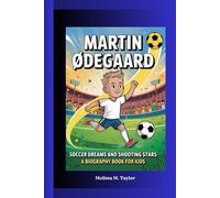 MARTIN ØDEGAARD: Soccer Dreams and Shooting Stars A Biography Book For Kids