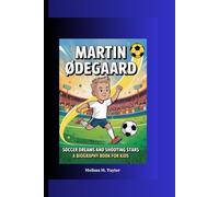 MARTIN ØDEGAARD: Soccer Dreams and Shooting Stars A Biography Book For Kids