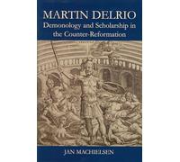 Martin Delrio: Demonology and Scholarship in the Counter-Reformation