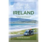 Take the Slow Road: Ireland: Inspirational Journeys Round Ireland by Camper