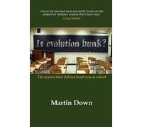 Martin Down Is Evolution Bunk? The Science They Did Not Teach You At (Tascabile)