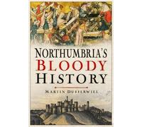 Martin Dufferwiel Northumbria's Bloody History (Tascabile)