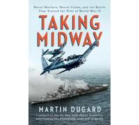 Martin Dugard Taking Midway: Naval Warfare, Secret Codes, and (Copertina rigida)