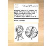 Martin Dunsford Historical Memoirs of the Town and Parish of Tiverto (Tascabile)