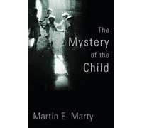 Martin E Marty The Mystery of the Child (Tascabile)