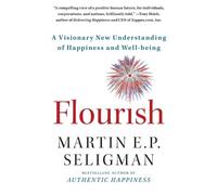 Martin E. P. Seligman – Flourish – Una nuova visione della felicità e del benessere – Tascabile