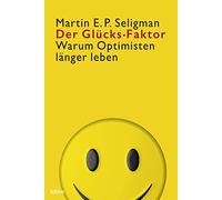 Martin E.P. Seligman Siegfrie Der Glücks-Faktor: Warum Optimisten lä (Tascabile)