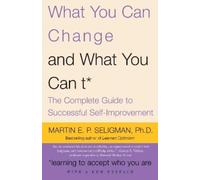 What You Can Change and What You Can't: The Complete Guide to Successful Self-Improvement