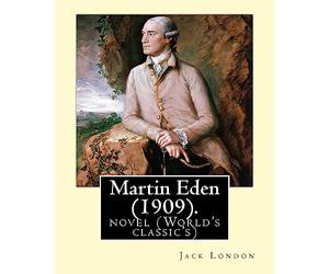 Martin Eden, is a 1909 novel By: American author Jack London: novel (World's classic's)