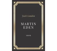 Martin Eden Jack London: Texte intégral (Annoté d'une biographie)
