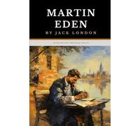 Martin Eden: The Original 1909 Coming of Age Romance Classic