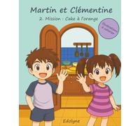 Martin et Clémentine : Tome 2 - Mission : Cake à l'orange: aventure pour enfants - livre interactif - coloriage crayon - cuisine - Fantastique