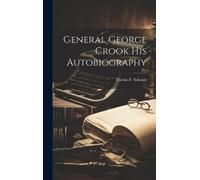 Martin F Schmitt General George Crook His Autobiography (Copertina rigida)