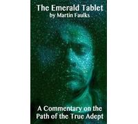 Martin Faulks The Emerald Tablet - A Commentary on the Path of the T (Tascabile)