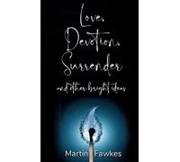 Martin Fawkes Love, Devotion, Surrender and other bright ideas (Tascabile)