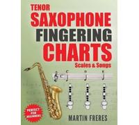 Martin Freres Tenor Saxophone Fingering Charts, Scales & Songs (Tascabile)