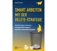 Martin Gaedt Smart Arbeiten mit der Delete-Strategie: Überflüssiges (Tascabile)